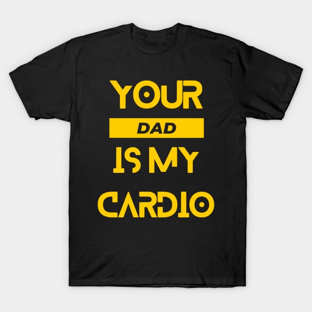 Your DAD is My Cardio T-Shirt by WorldTeeShop